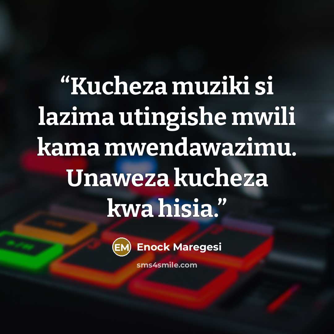 “Kucheza muziki si lazima utingishe mwili kama mwendawazimu. Unaweza kucheza kwa hisia.” quote by Enock Maregesi