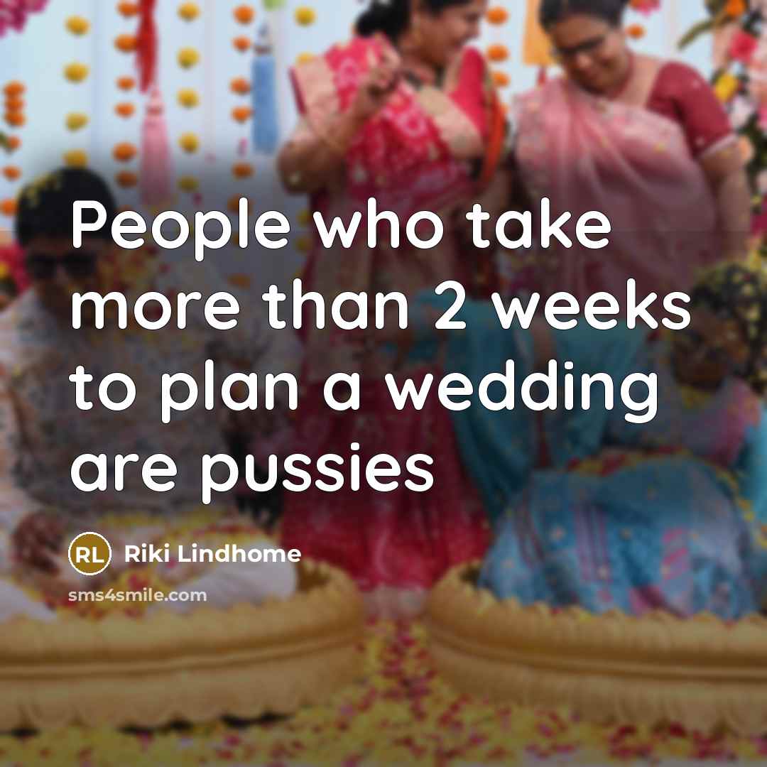 “People who take more than 2 weeks to plan a wedding are pussies” quote by Riki Lindhome
