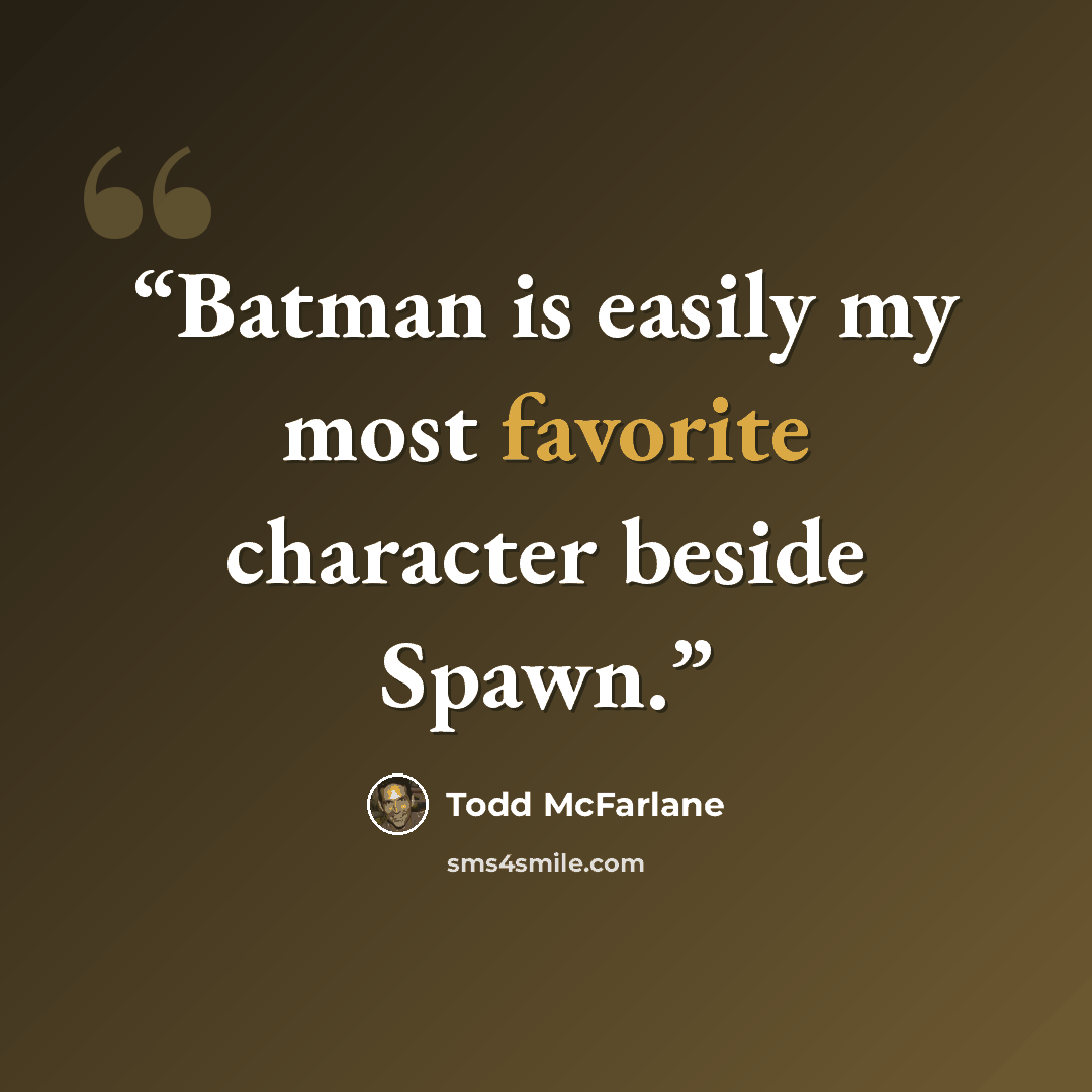 “Batman is easily my most favorite character beside Spawn.” quote by Todd McFarlane