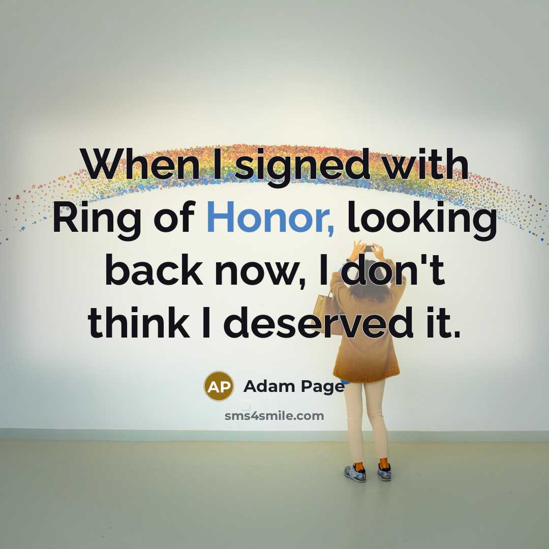 “When I signed with Ring of Honor, looking back now, I don't think I deserved it.” quote by Adam Page