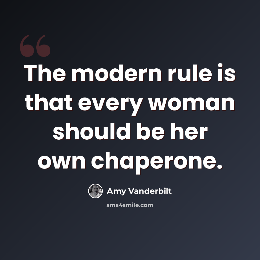 “The modern rule is that every woman should be her own chaperone.” quote by Amy Vanderbilt
