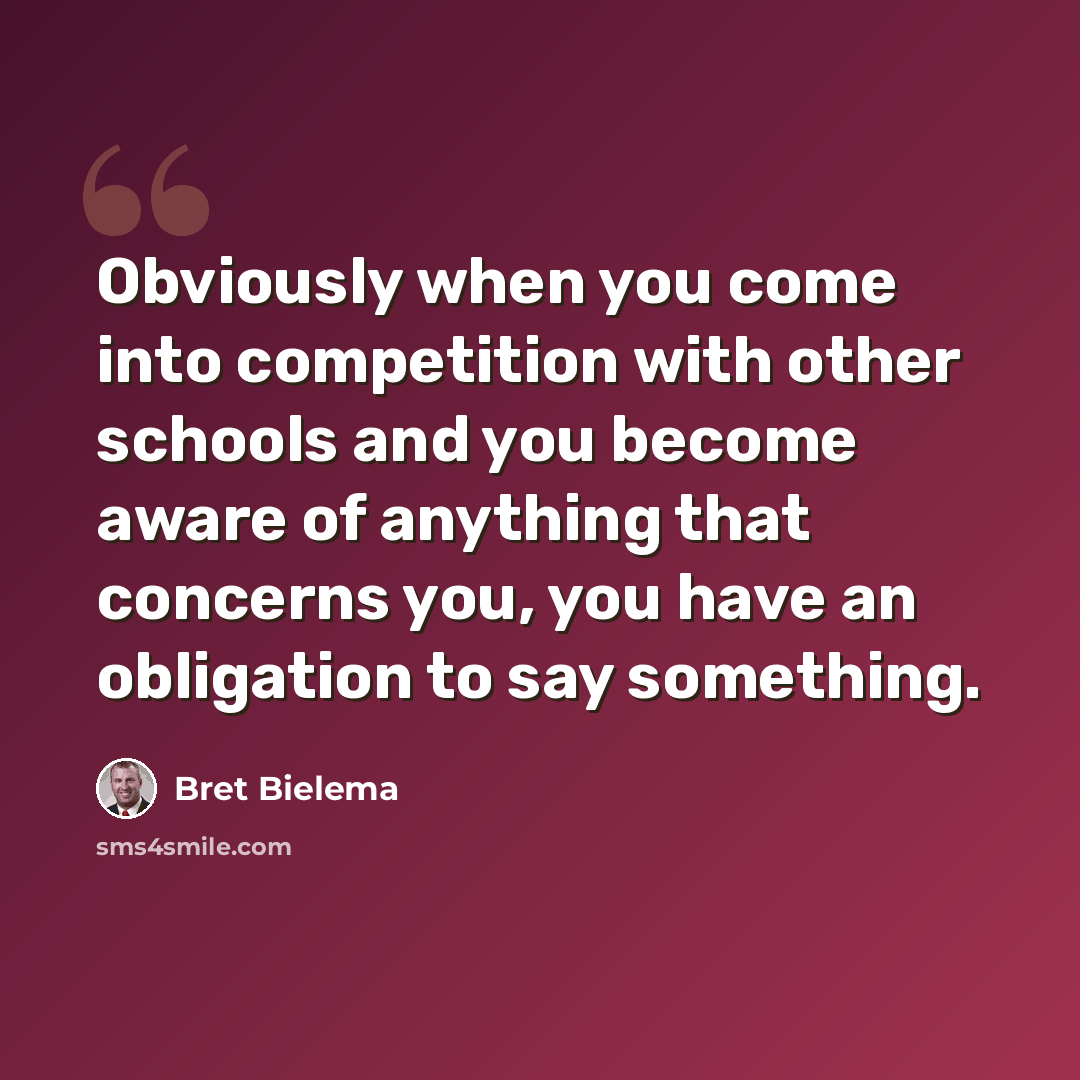 “Obviously when you come into competition with other schools and you become aware of anything that concerns you, you have an obligation to say something.” quote by Bret Bielema