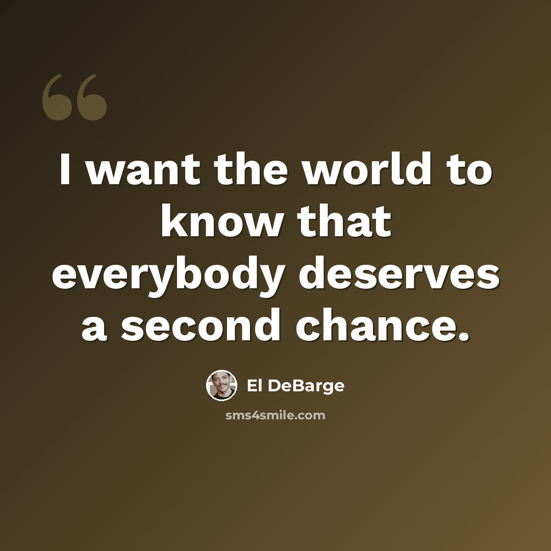 “I want the world to know that everybody deserves a second chance.” quote by El DeBarge