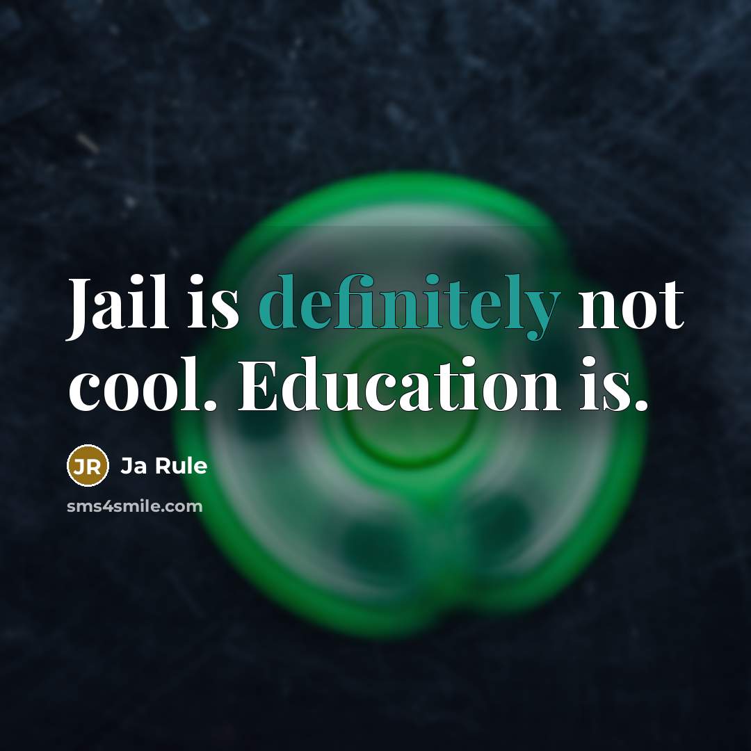 “Jail is definitely not cool. Education is.” quote by Ja Rule