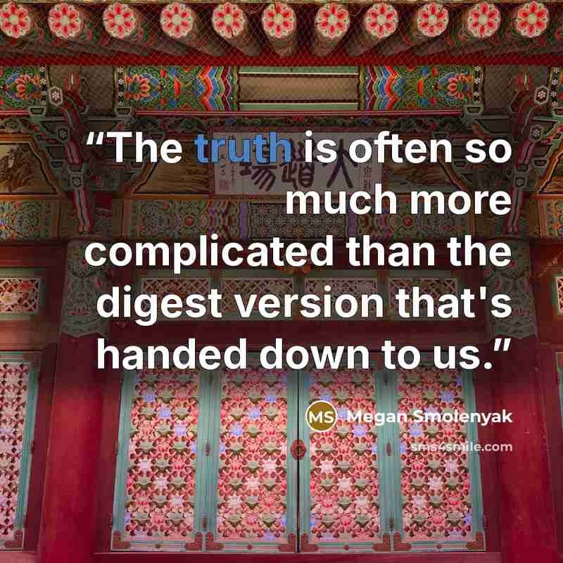“The truth is often so much more complicated than the digest version that's handed down to us.” quote by Megan Smolenyak