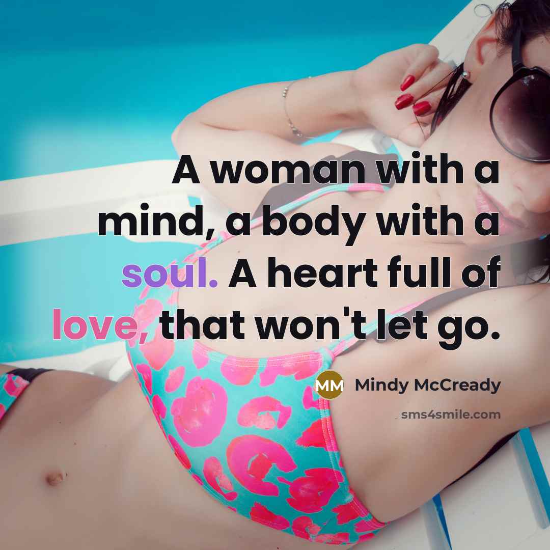 “A woman with a mind, a body with a soul. A heart full of love, that won't let go.” quote by Mindy McCready