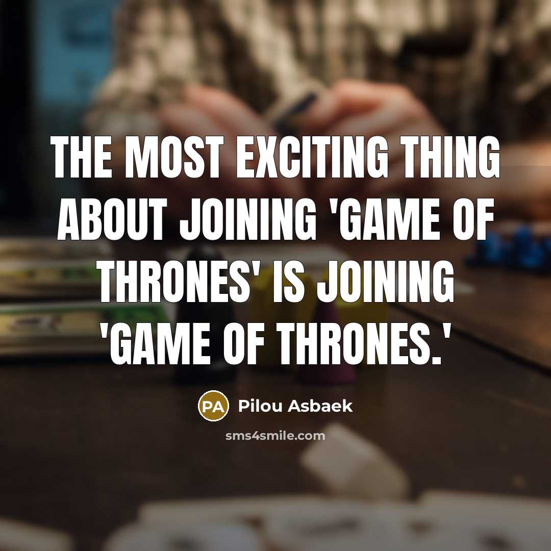 “The most exciting thing about joining 'Game Of Thrones' is joining 'Game Of Thrones.'” quote by Pilou Asbaek