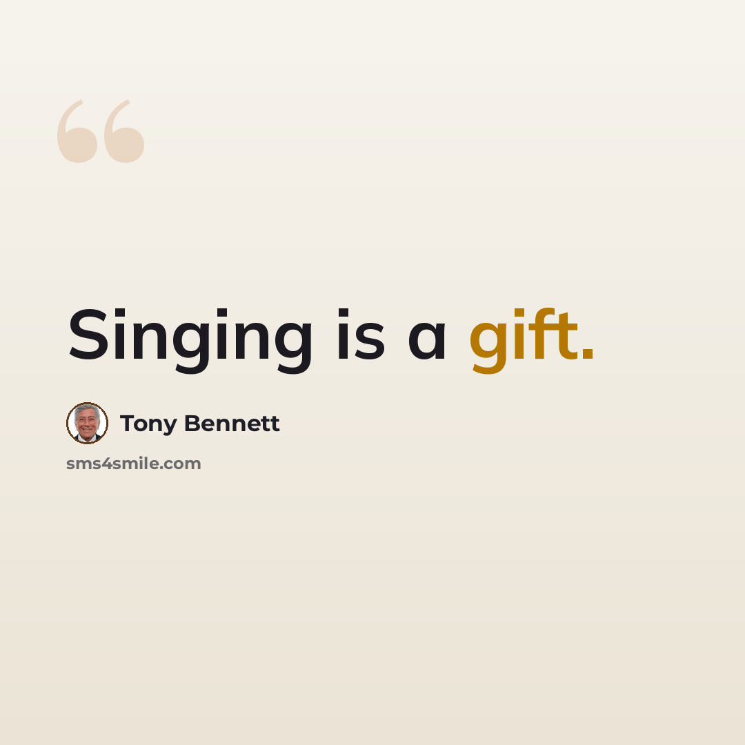 “Singing is a gift.” quote by Tony Bennett