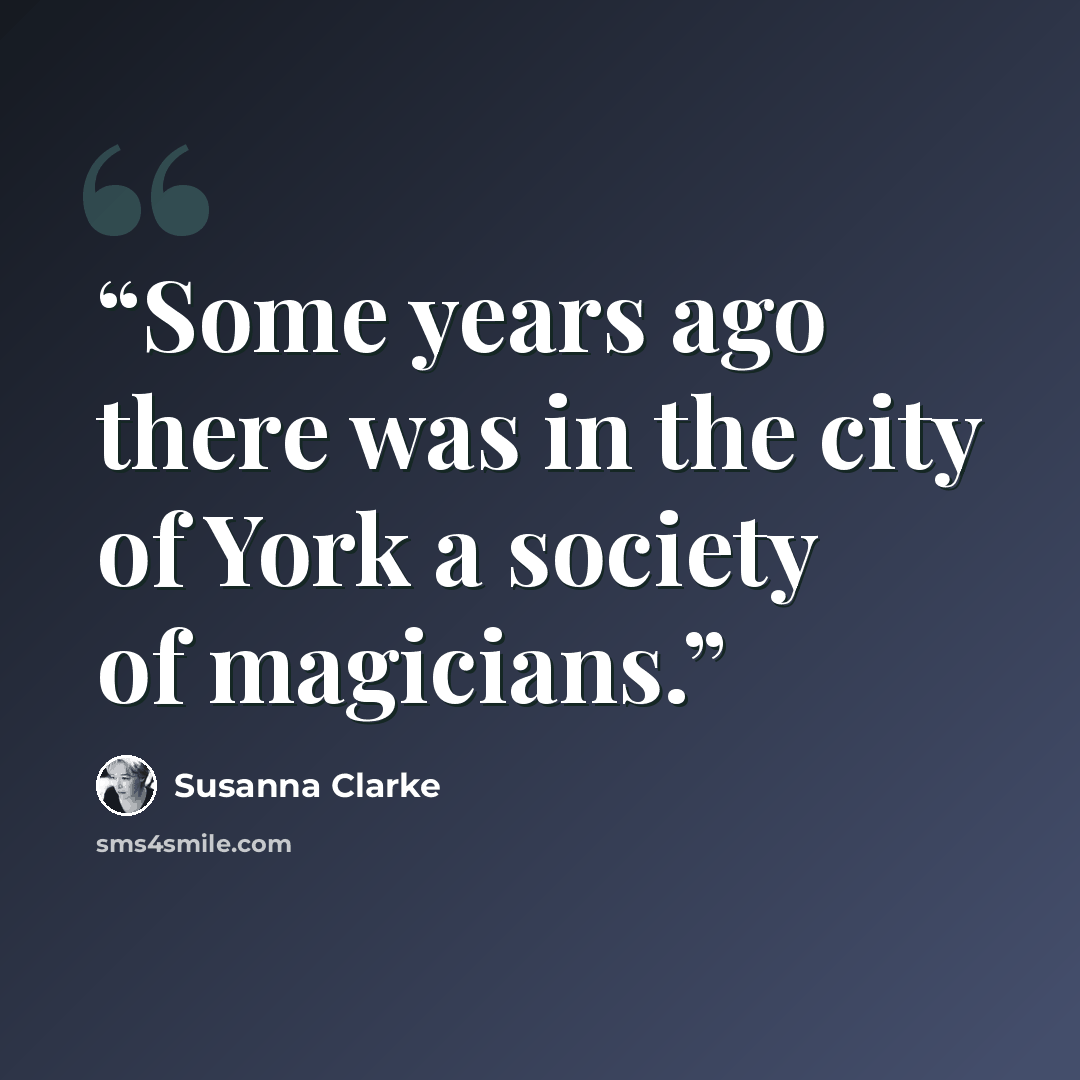 “Some years ago there was in the city of York a society of magicians.” quote by Susanna Clarke