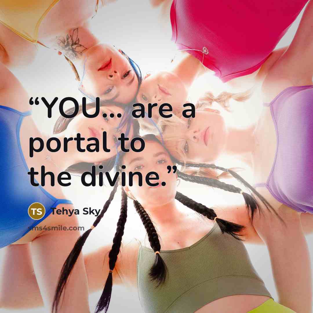 “YOU... are a portal to the divine.” quote by Tehya Sky