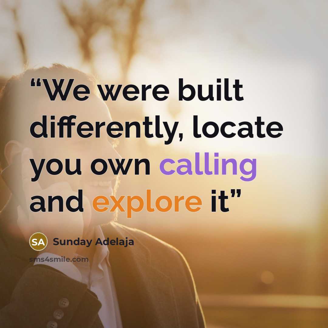 “We were built differently, locate you own calling and explore it” quote by Sunday Adelaja
