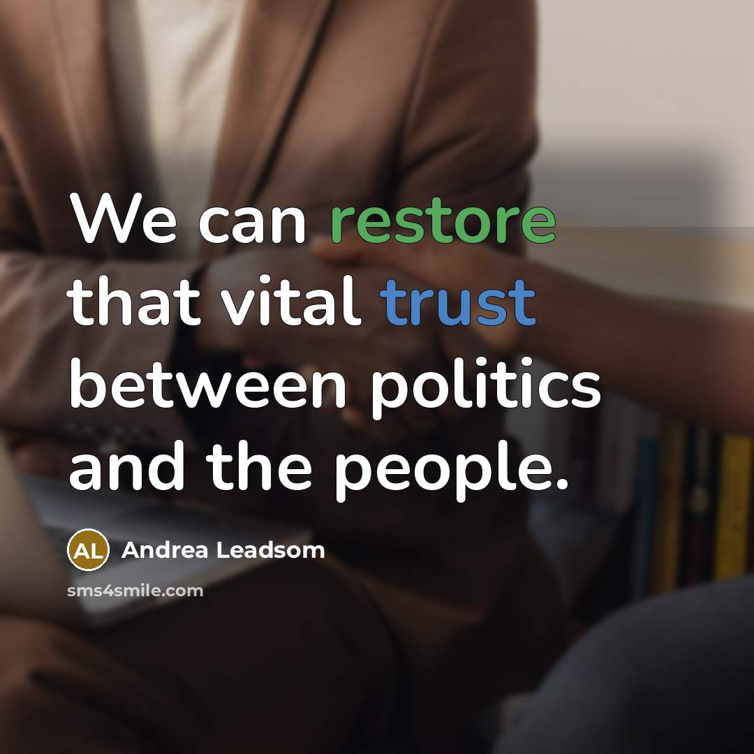 “We can restore that vital trust between politics and the people.” quote by Andrea Leadsom