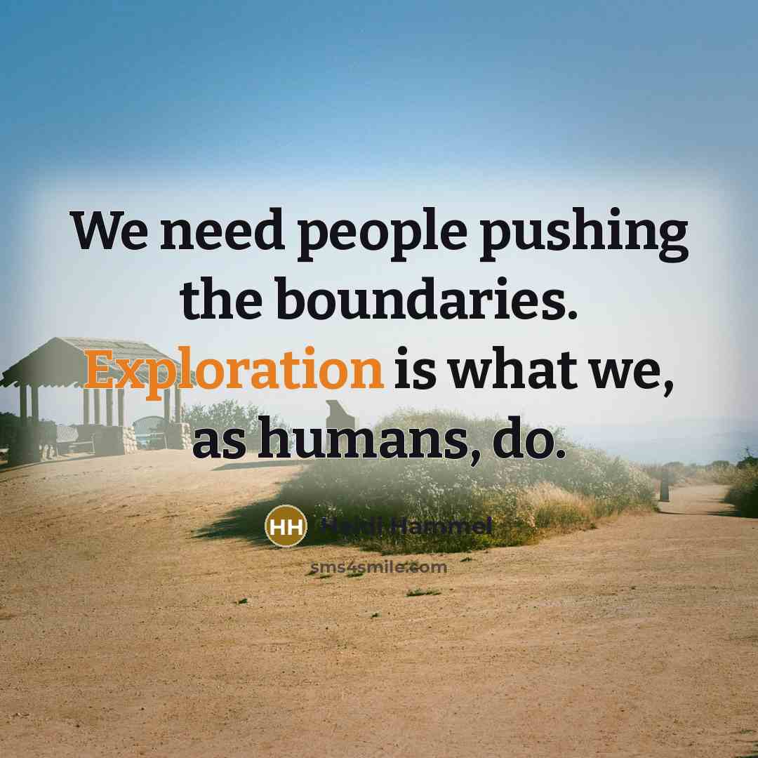 “We need people pushing the boundaries. Exploration is what we, as humans, do.” quote by Heidi Hammel