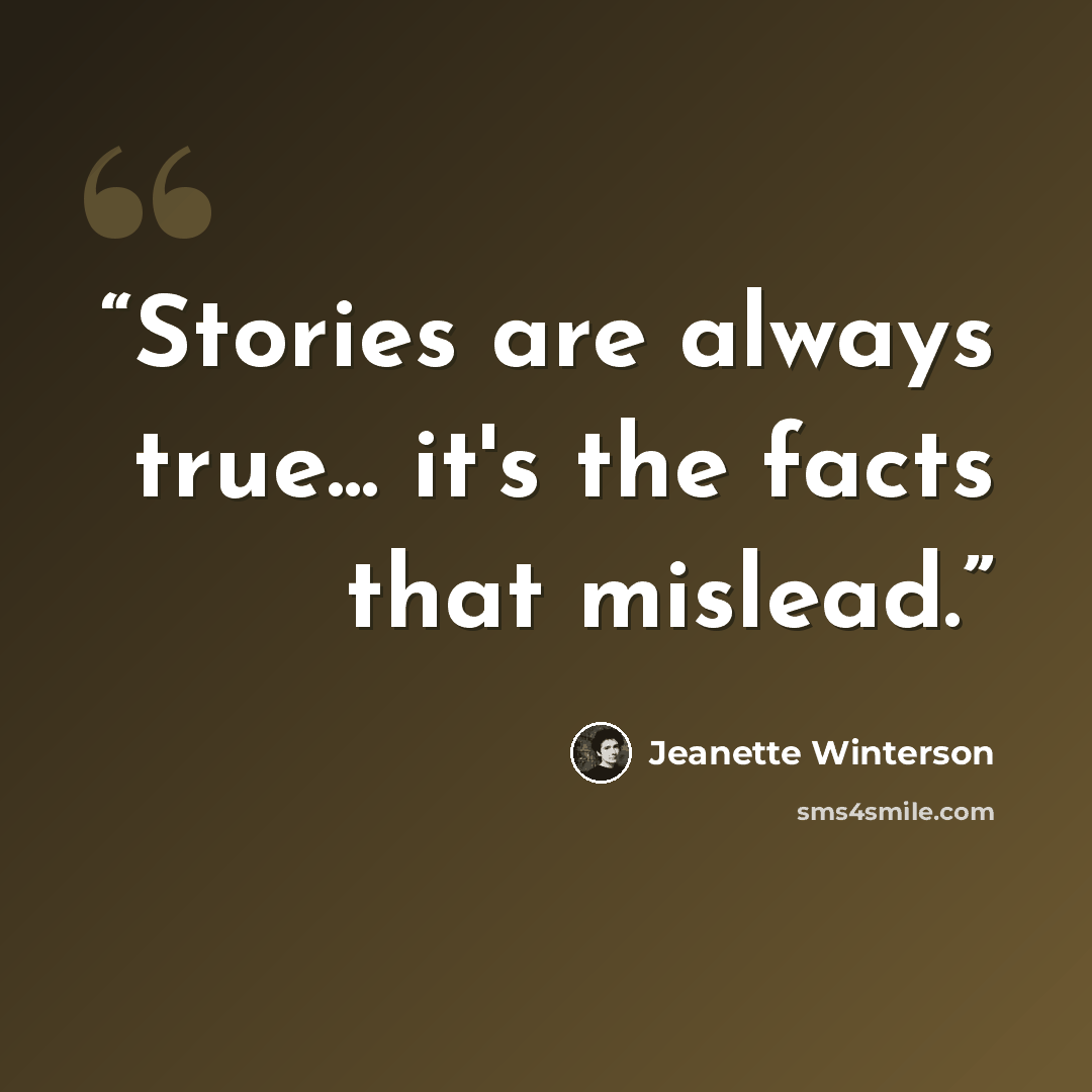 “Stories are always true... it's the facts that mislead.” quote by Jeanette Winterson