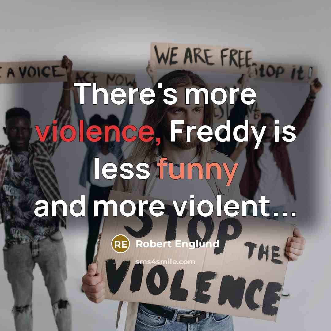“There's more violence, Freddy is less funny and more violent...” quote by Robert Englund