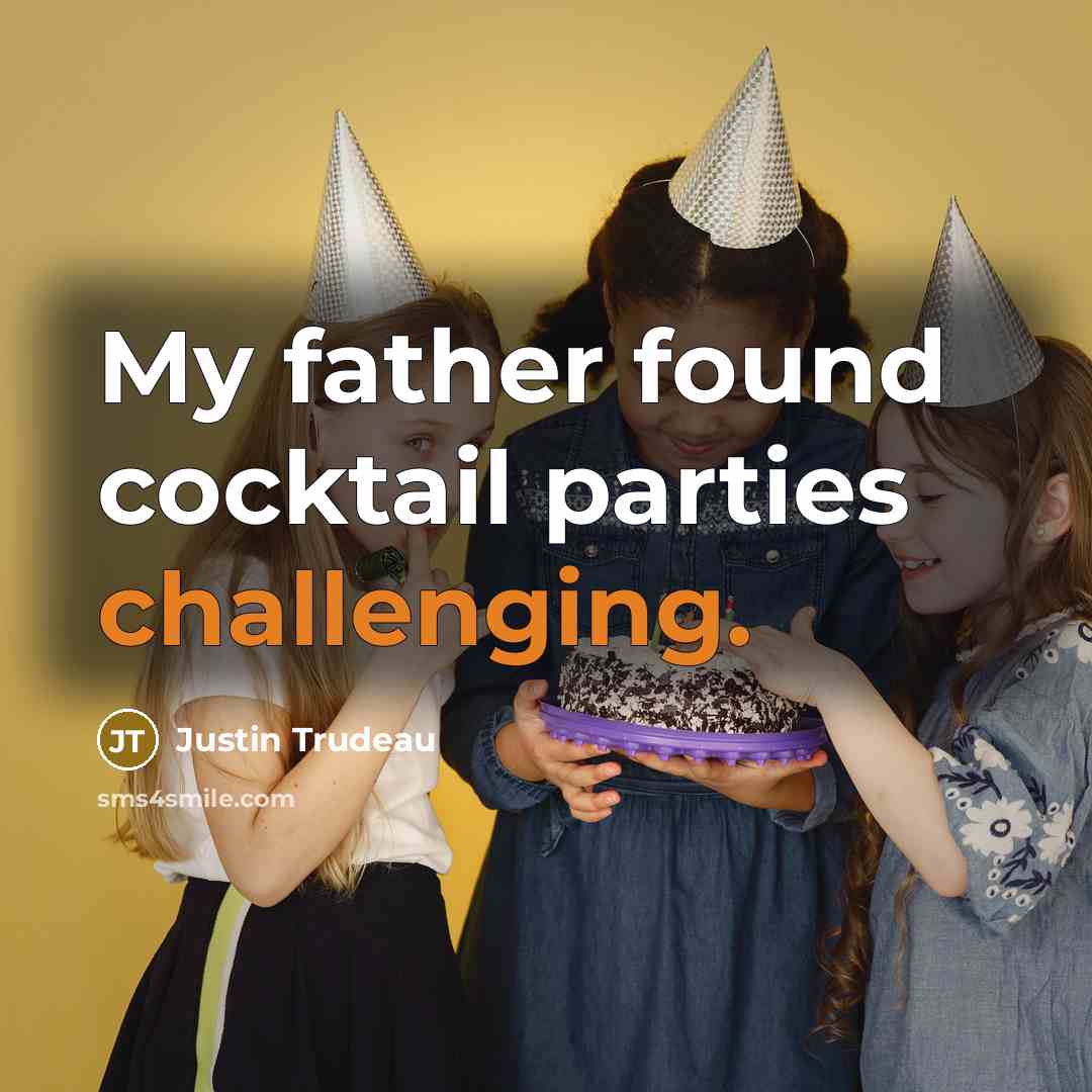 “My father found cocktail parties challenging.” quote by Justin Trudeau