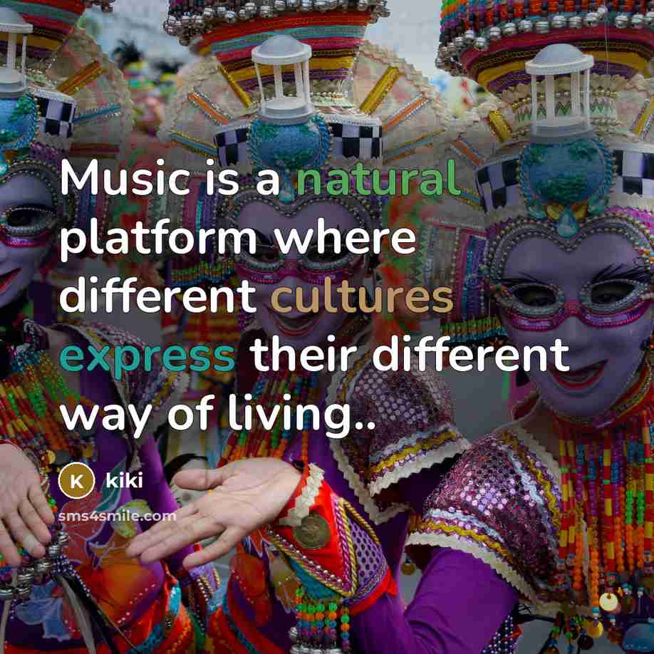 “Music is a natural platform where different cultures express their different way of living..” quote by KIKI