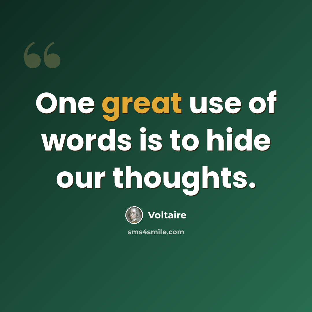 “One great use of words is to hide our thoughts.” quote by Voltaire