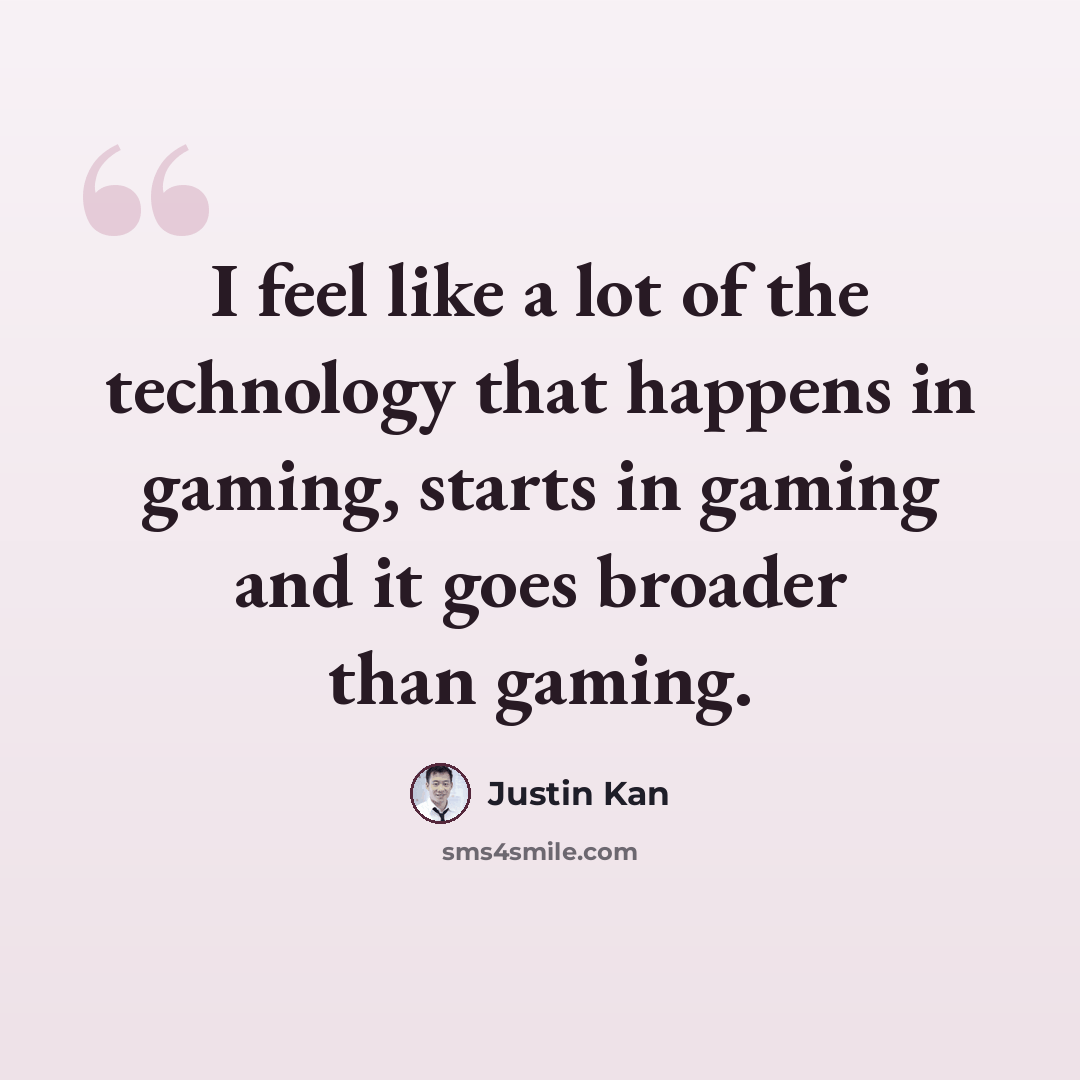 “I feel like a lot of the technology that happens in gaming, starts in gaming and it goes broader than gaming.” quote by Justin Kan
