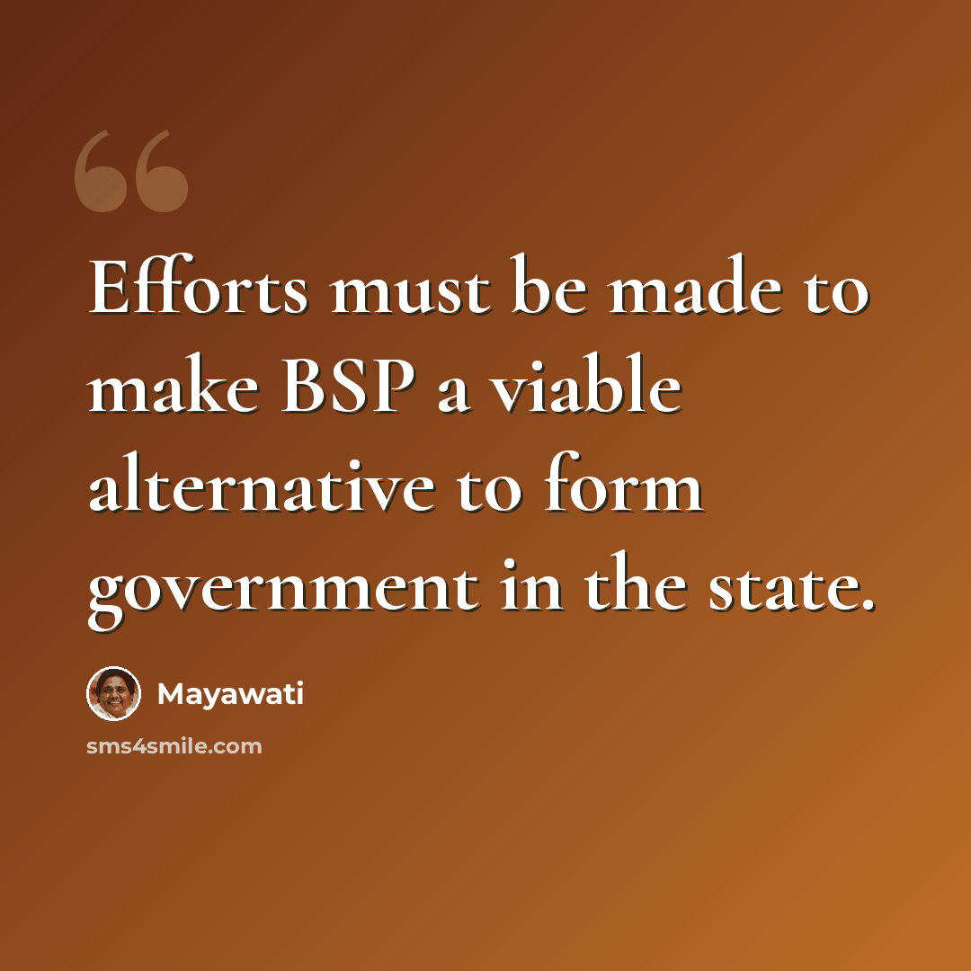 “Efforts must be made to make BSP a viable alternative to form government in the state.” quote by Mayawati