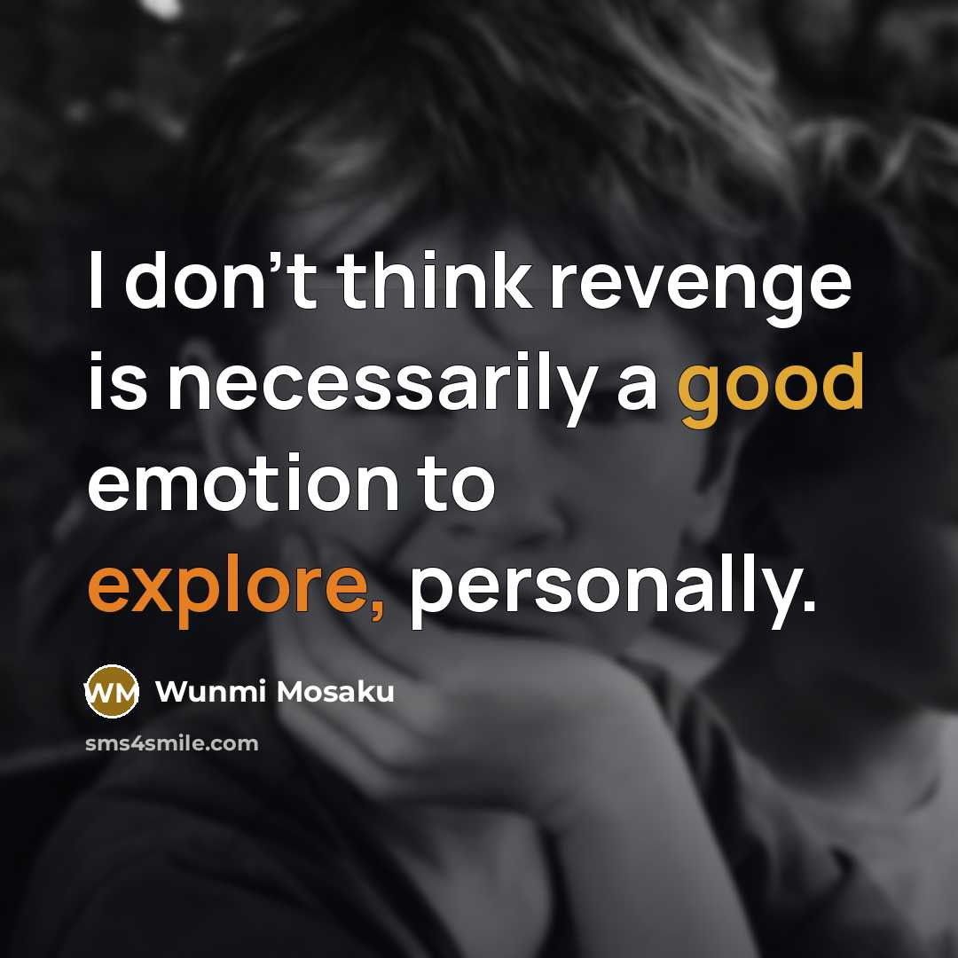 “I don't think revenge is necessarily a good emotion to explore, personally.” quote by Wunmi Mosaku