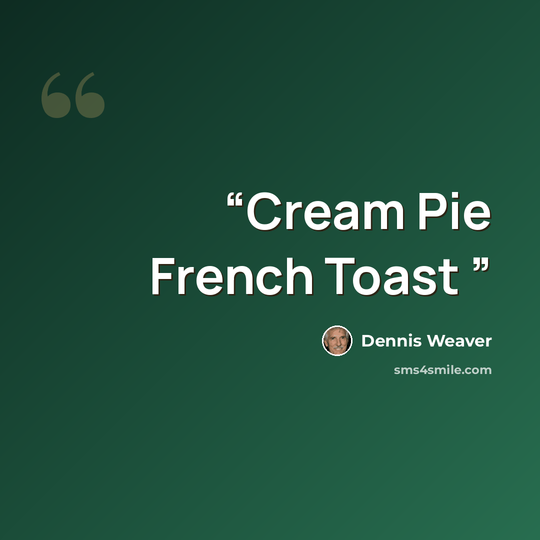 “Cream Pie French Toast” quote by Dennis Weaver