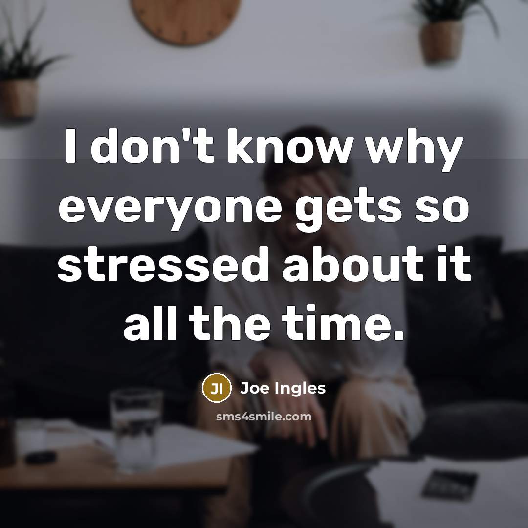 “I don't know why everyone gets so stressed about it all the time.” quote by Joe Ingles