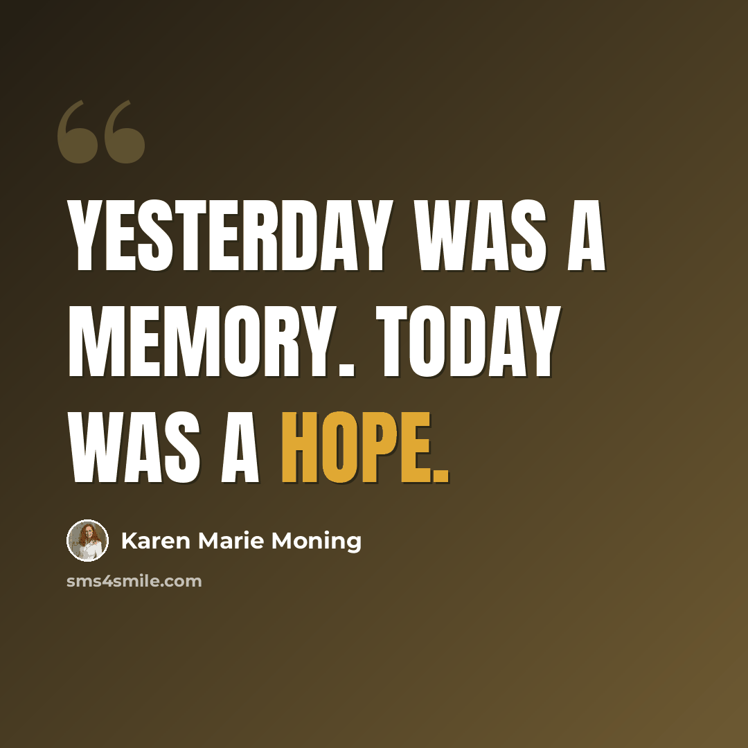 “Yesterday was a memory. Today was a hope.” quote by Karen Marie Moning