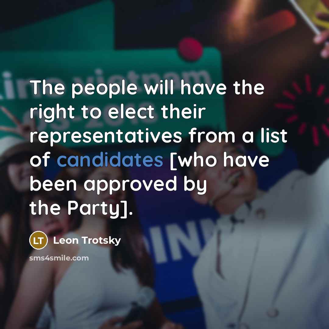 “The people will have the right to elect their representatives from a list of candidates [who have been approved by the Party].” quote by Leon Trotsky
