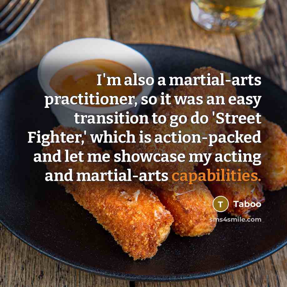 “I'm also a martial-arts practitioner, so it was an easy transition to go do 'Street Fighter,' which is action-packed and let me showcase my acting and martial-arts capabilities.” quote by Taboo