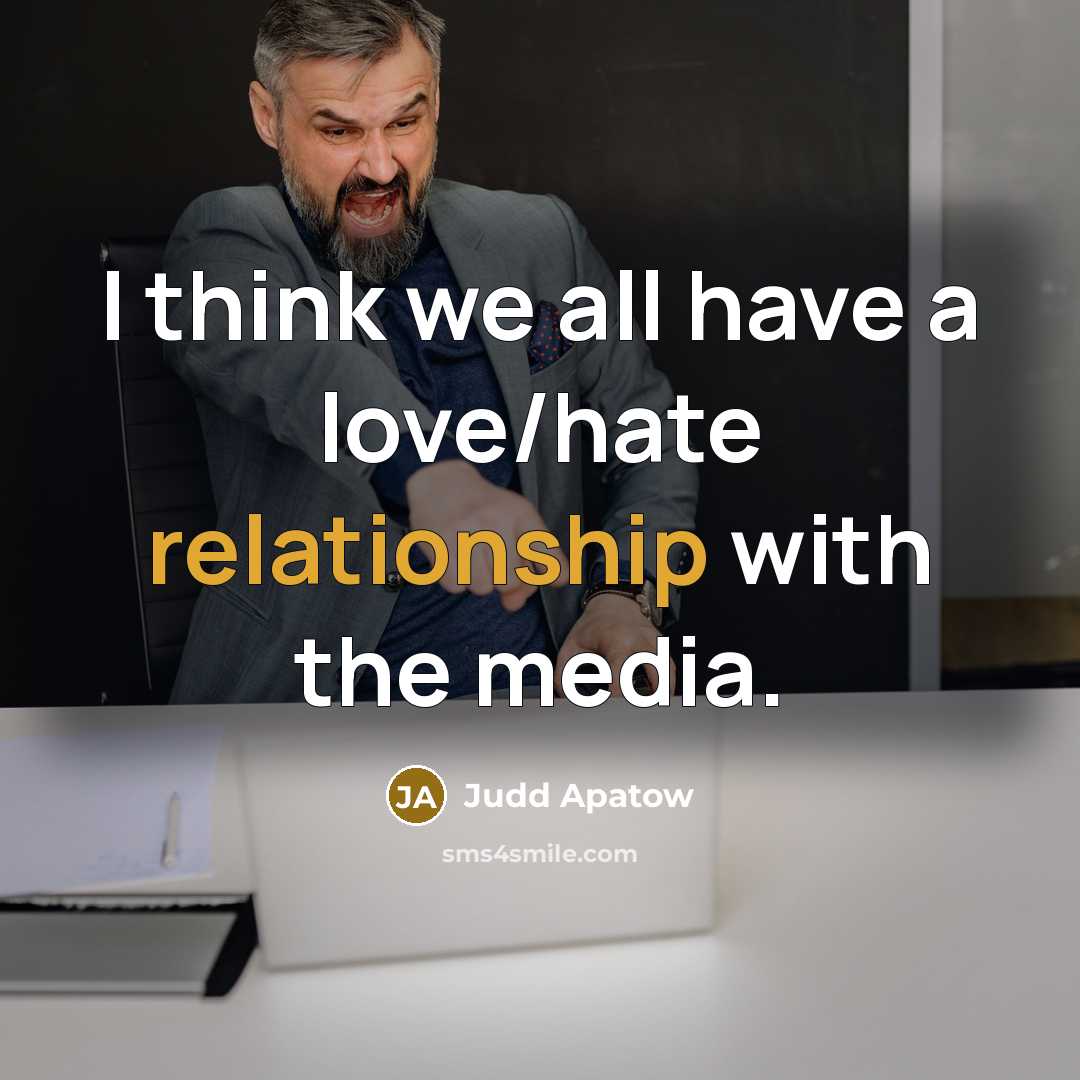 “I think we all have a love/hate relationship with the media.” quote by Judd Apatow