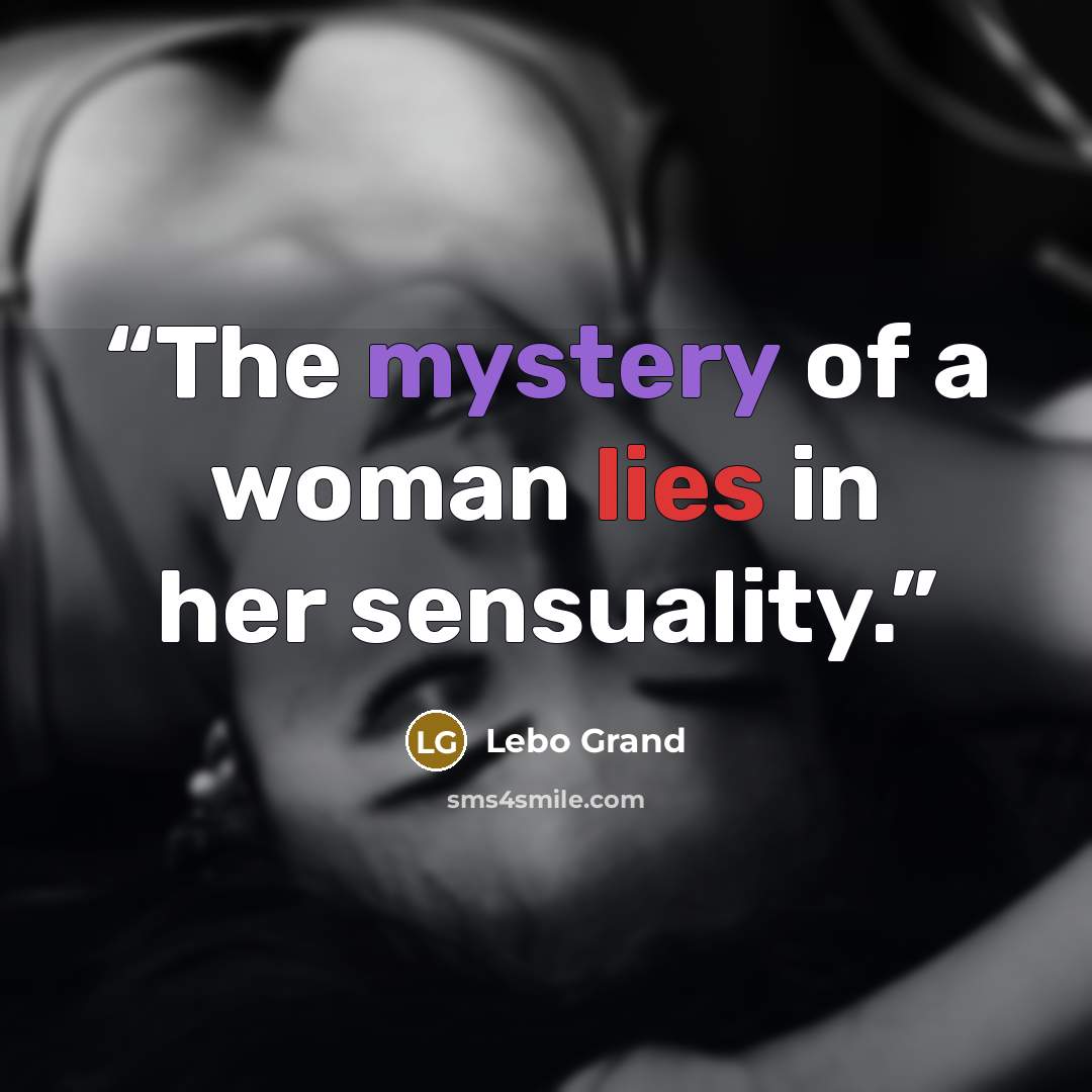 “The mystery of a woman lies in her sensuality.” quote by Lebo Grand