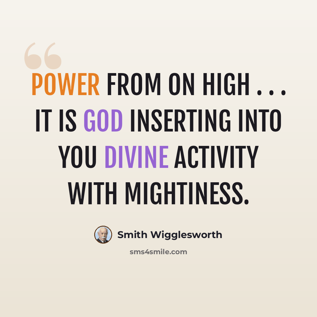 “Power from on high . . . It is God inserting into you divine activity with mightiness.” quote by Smith Wigglesworth