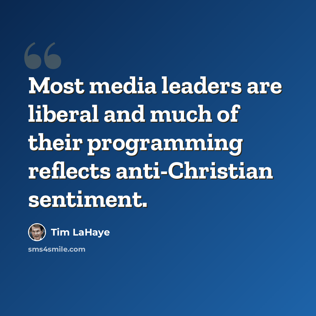 “Most media leaders are liberal and much of their programming reflects anti-Christian sentiment.” quote by Tim LaHaye