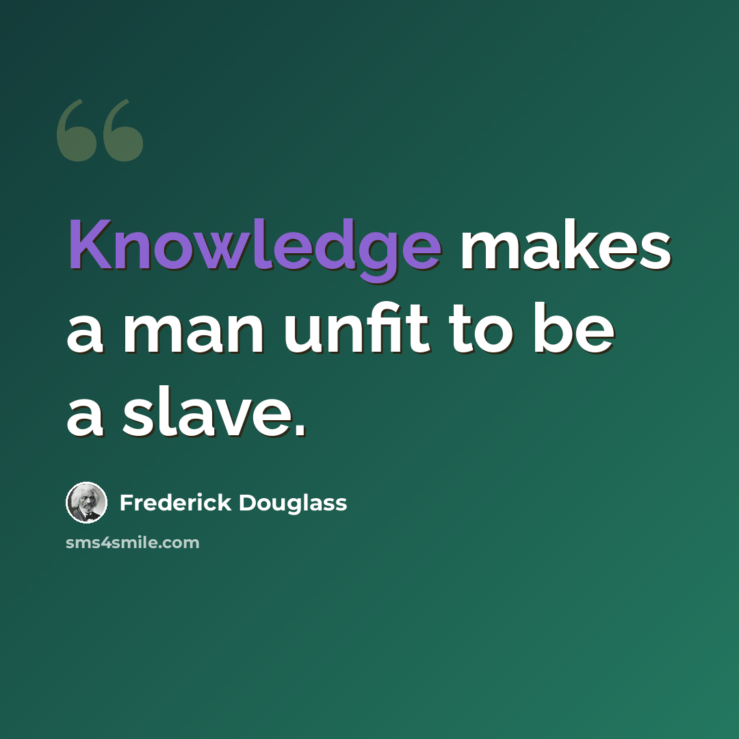 “Knowledge makes a man unfit to be a slave.” quote by Frederick Douglass