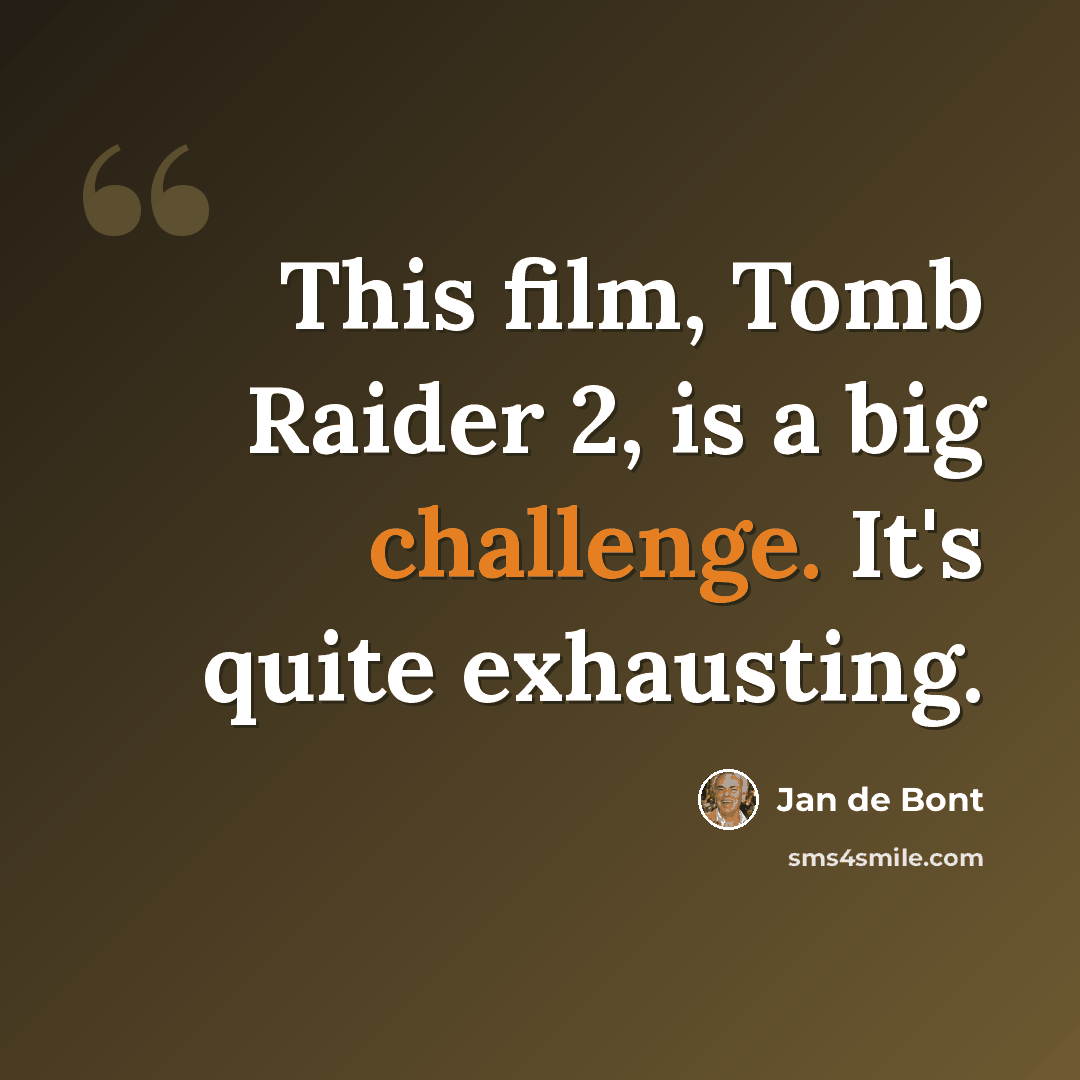 “This film, Tomb Raider 2, is a big challenge. It's quite exhausting.” quote by Jan de Bont
