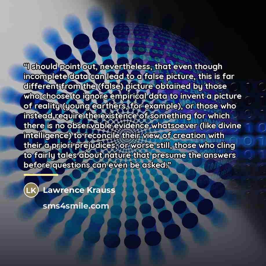 “I should point out, nevertheless, that even though incomplete data can lead to a false picture, this is far different from the (false) picture obtained by those who choose to ignore empirical data to invent a picture of reality (young earthers, for example), or those who instead require the…” quote by Anonymous