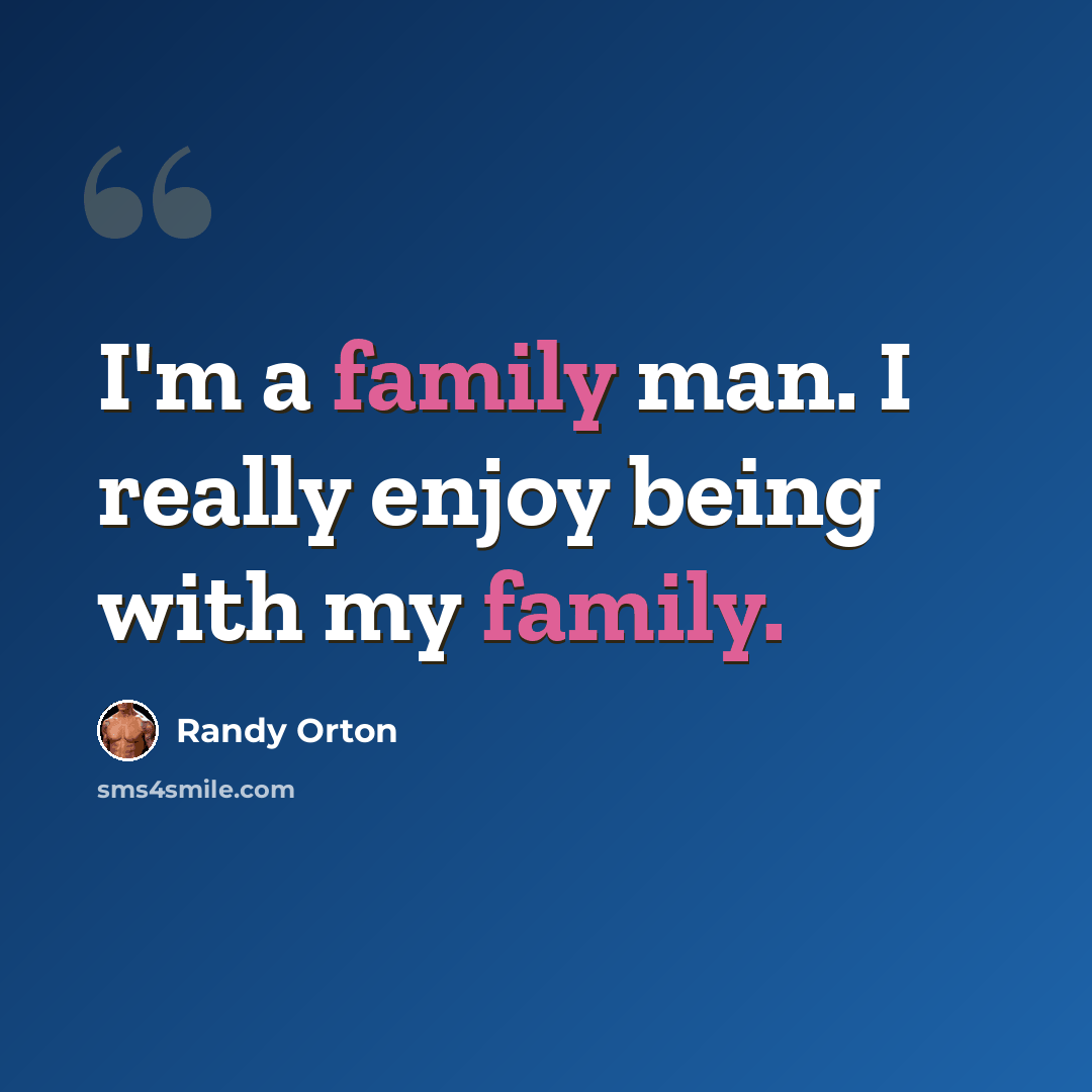 “I'm a family man. I really enjoy being with my family.” quote by Randy Orton