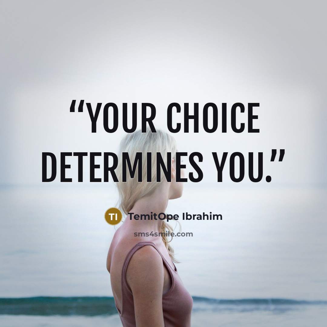 “Your choice determines you.” quote by TemitOpe Ibrahim