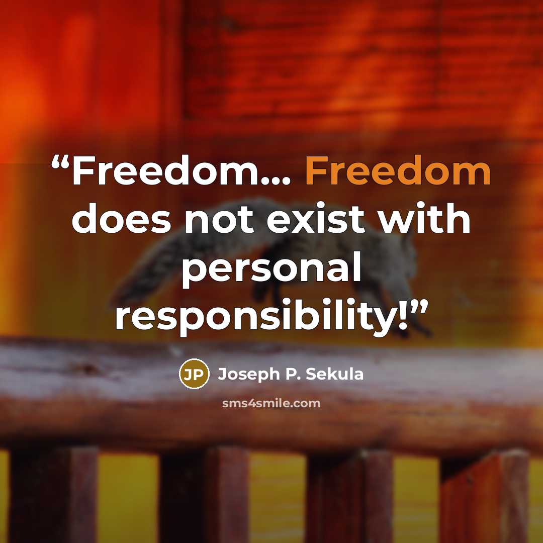 “Freedom... Freedom does not exist with personal responsibility!” quote by Joseph P. Sekula