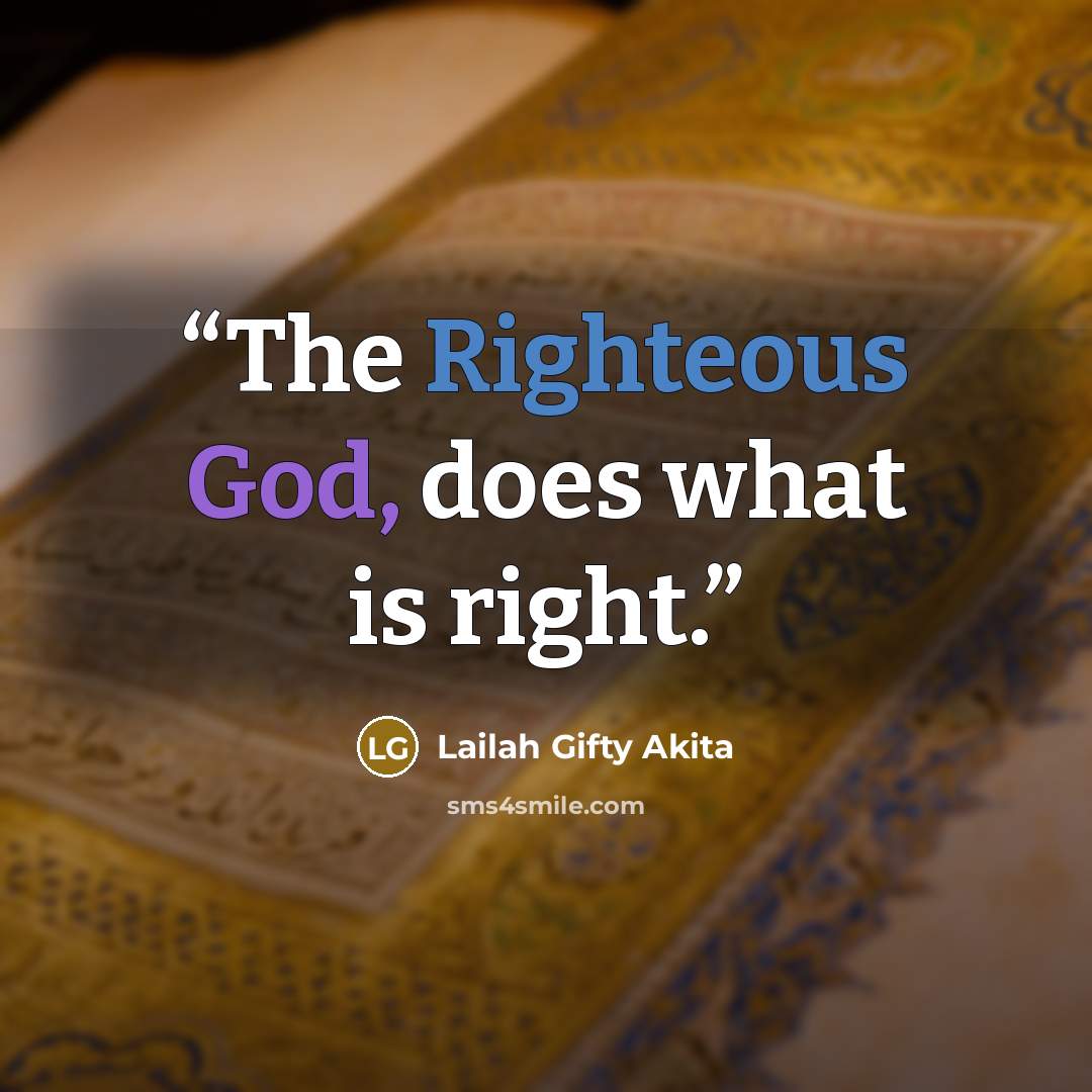 “The Righteous God, does what is right.” quote by Lailah Gifty Akita