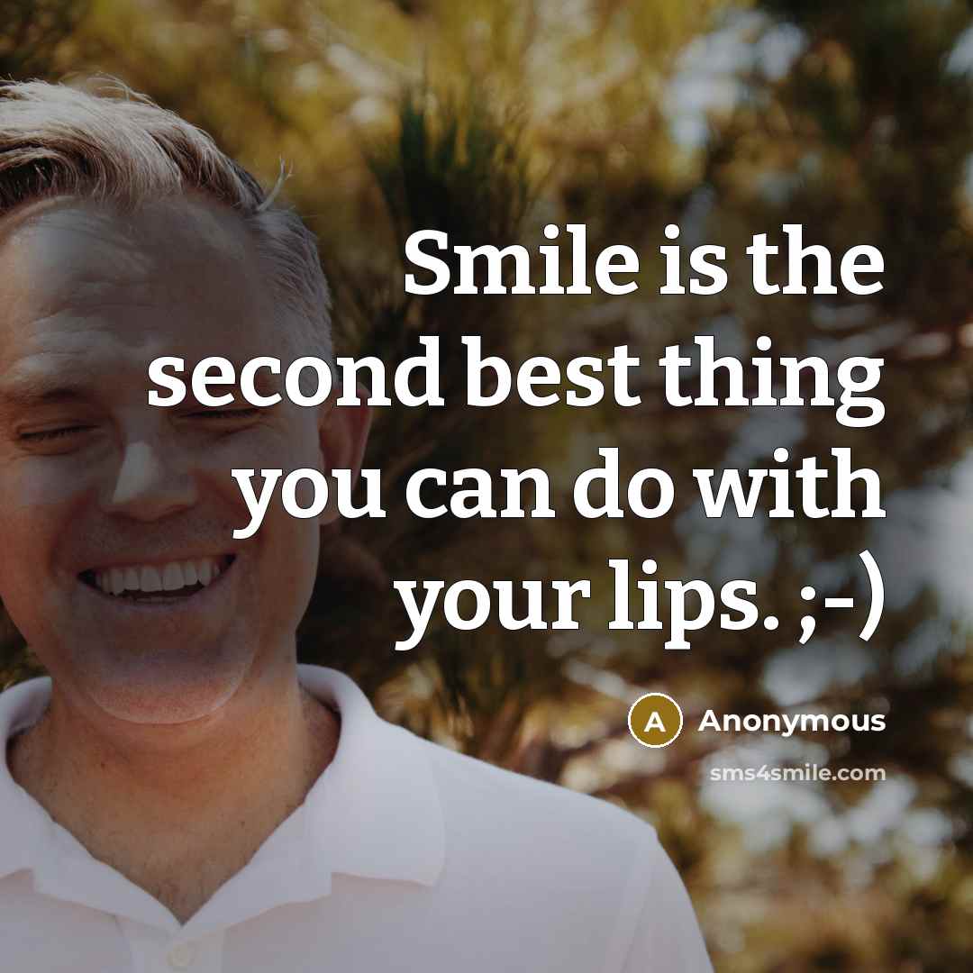 “Smile is the second best thing you can do with your lips. ;-)” quote by Anonymous