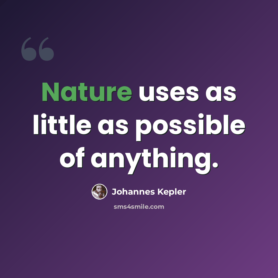 “Nature uses as little as possible of anything.” quote by Johannes Kepler