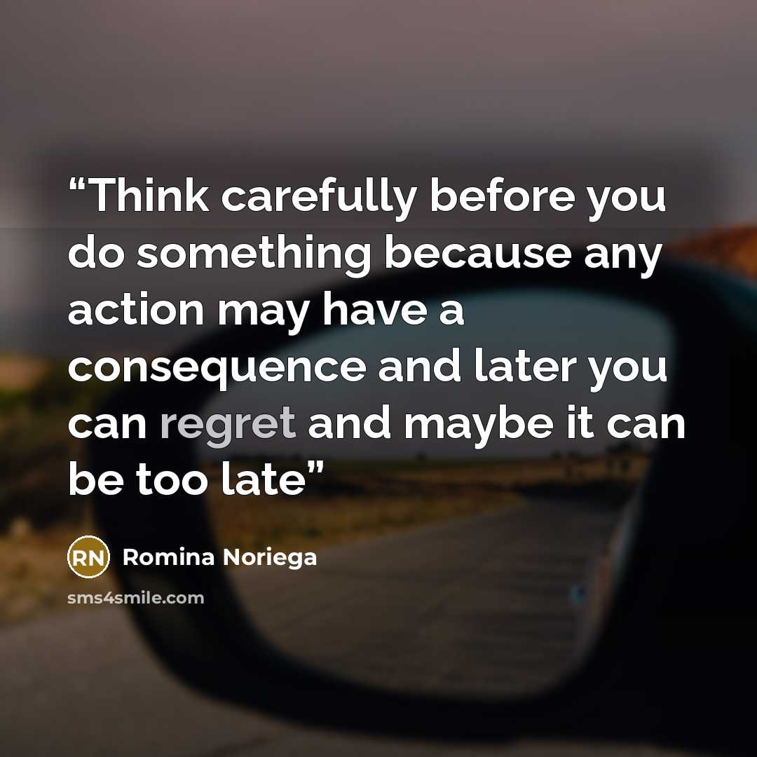 “Think carefully before you do something because any action may have a consequence and later you can regret and maybe it can be too late” quote by Romina Noriega