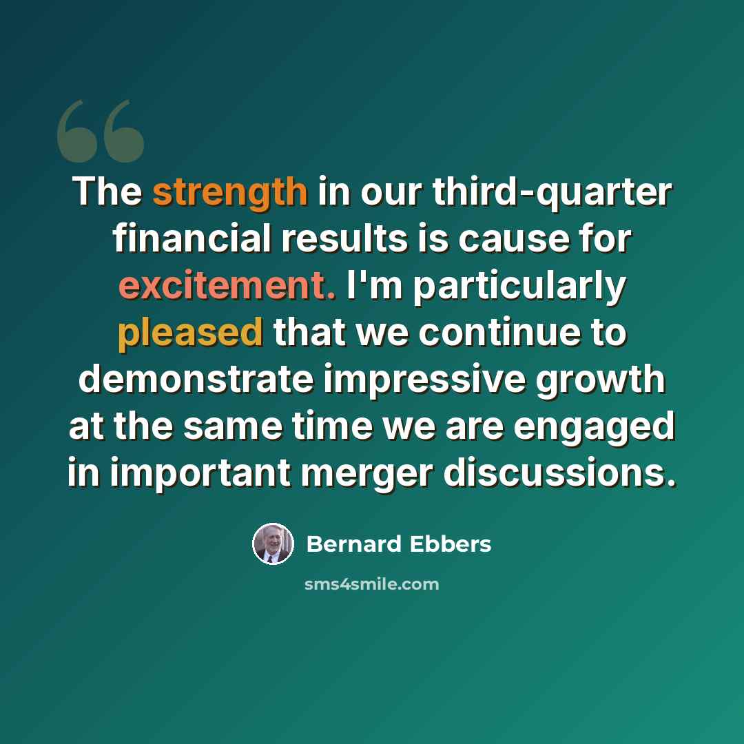 “The strength in our third-quarter financial results is cause for excitement. I'm particularly pleased that we continue to demonstrate impressive growth at the same time we are engaged in important merger discussions.” quote by Bernard Ebbers