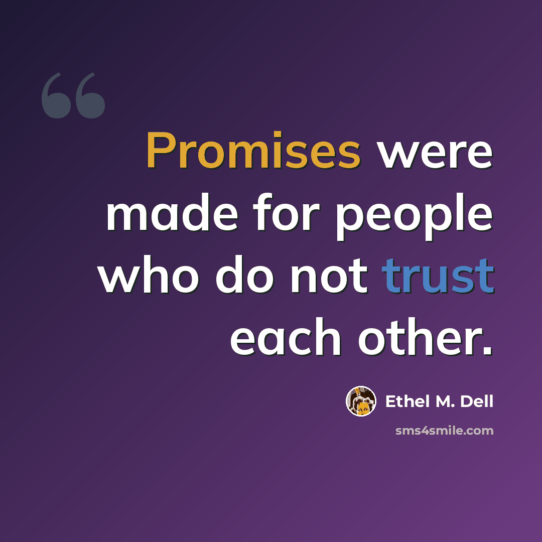 “Promises were made for people who do not trust each other.” quote by Ethel M. Dell