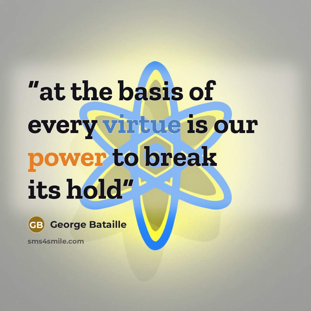 “at the basis of every virtue is our power to break its hold” quote by George Bataille