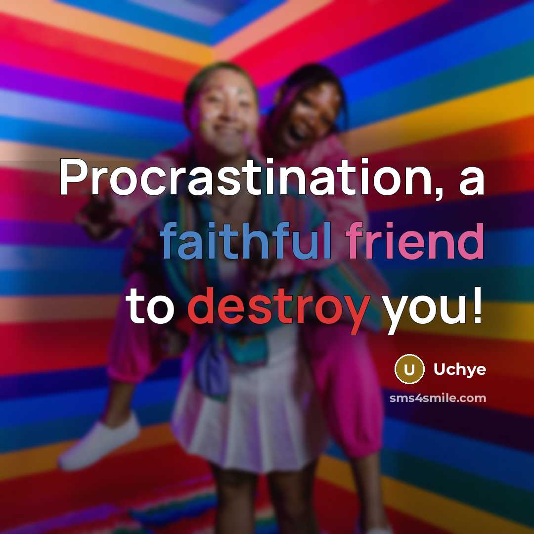 “Procrastination, a faithful friend to destroy you!” quote by Uchye