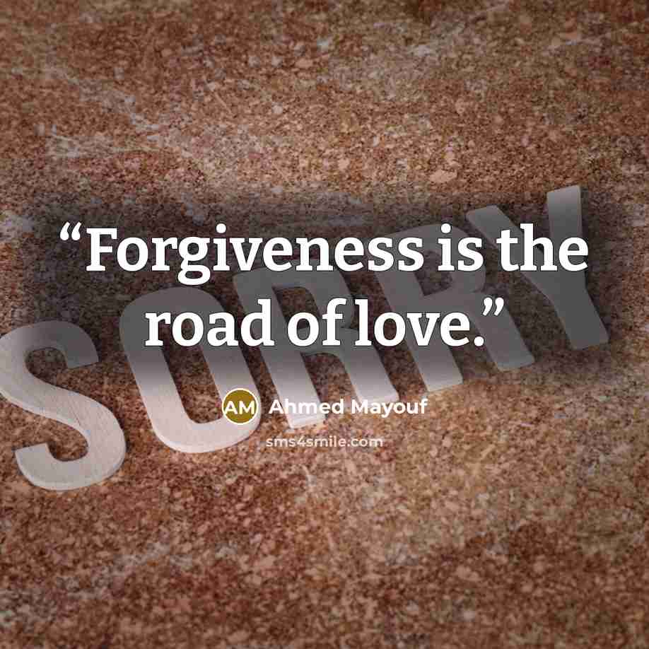 “Forgiveness is the road of love.” quote by Ahmed Mayouf