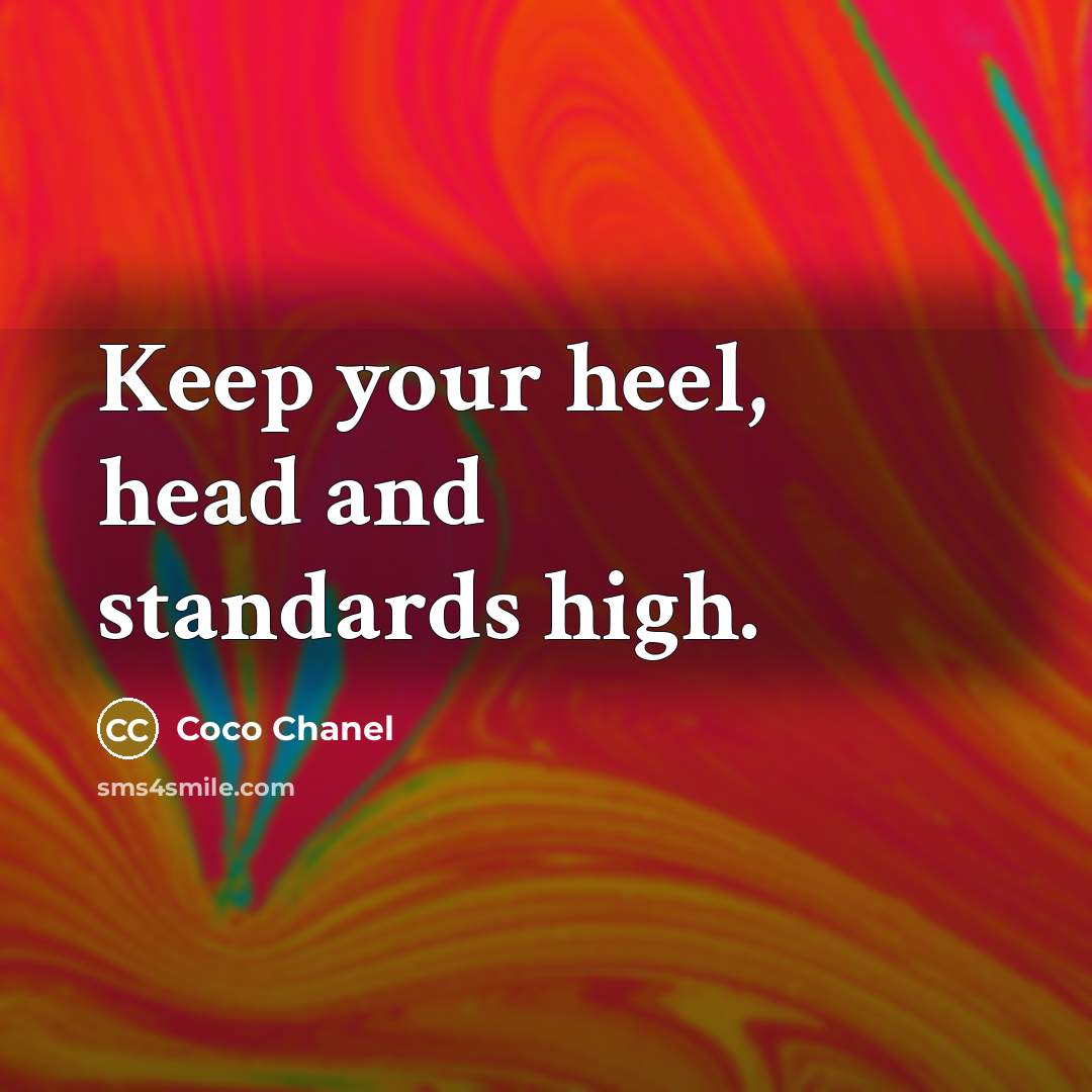 “Keep your heel, head and standards high.” quote by Coco Chanel